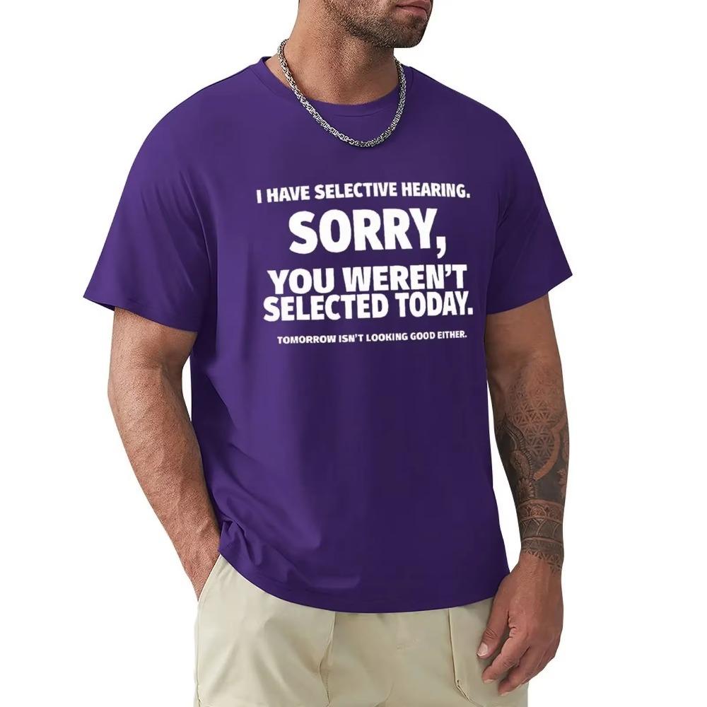 Novelty I Have Selective Hearing You Weren't Selected T Shirt Graphic Short Sleeve Husband Great Gifts Summer T-shirt