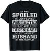 I'm Not Spoiled I'm Just Loved Protected By The Best Husband Gift Unisex T-Shirt