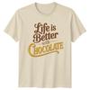 Life Is Better With Chocolate T-Shirt Chocolate Food Gift For Him And Her