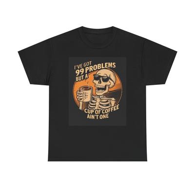 99 Problems But Coffee Aint One Funny Graphic T Shirt Mens Womens Tees Top Unisex Heavy Cotton Tee