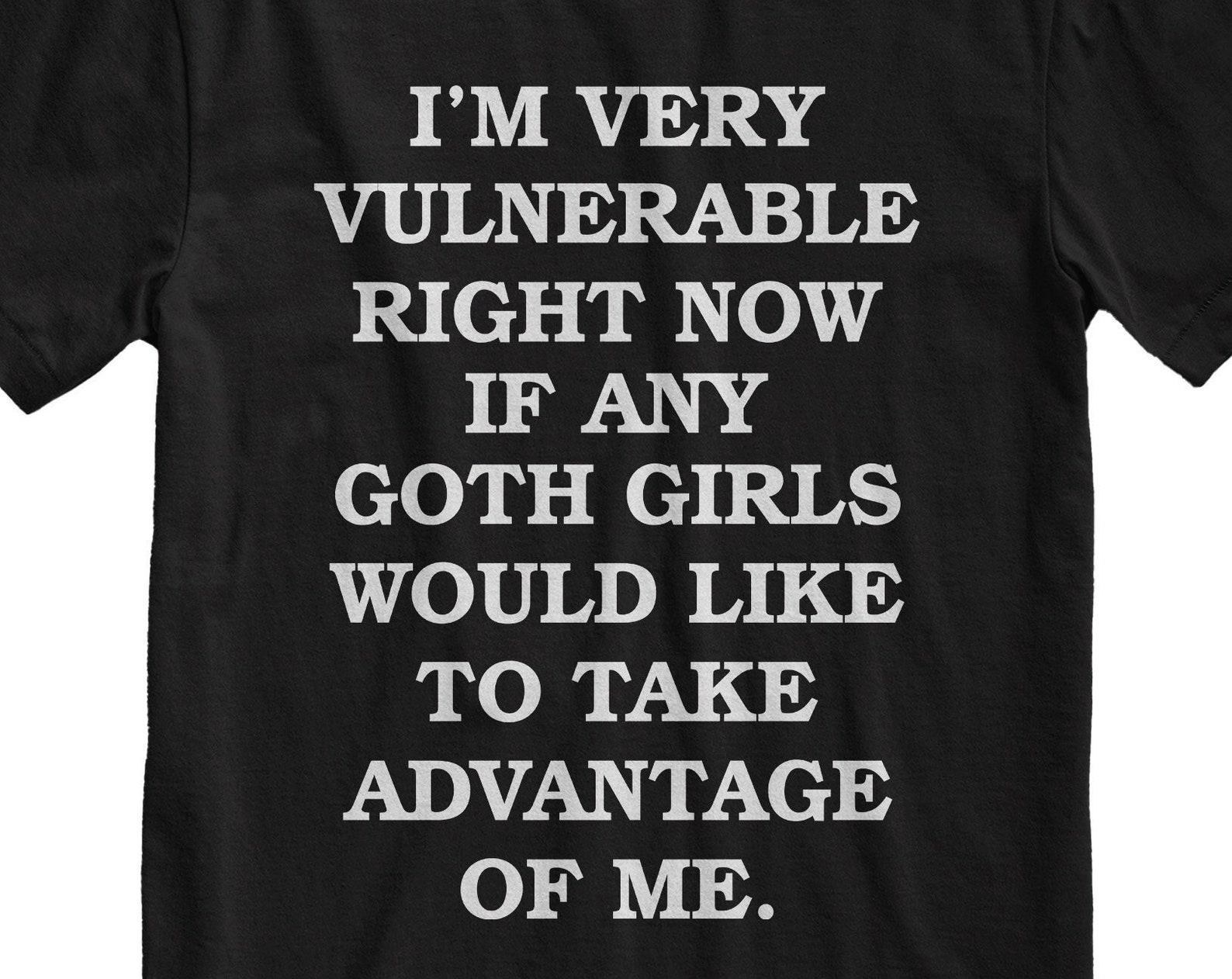 Funny Goth Girls T-Shirt: Vulnerable Meme Shirt 3XL