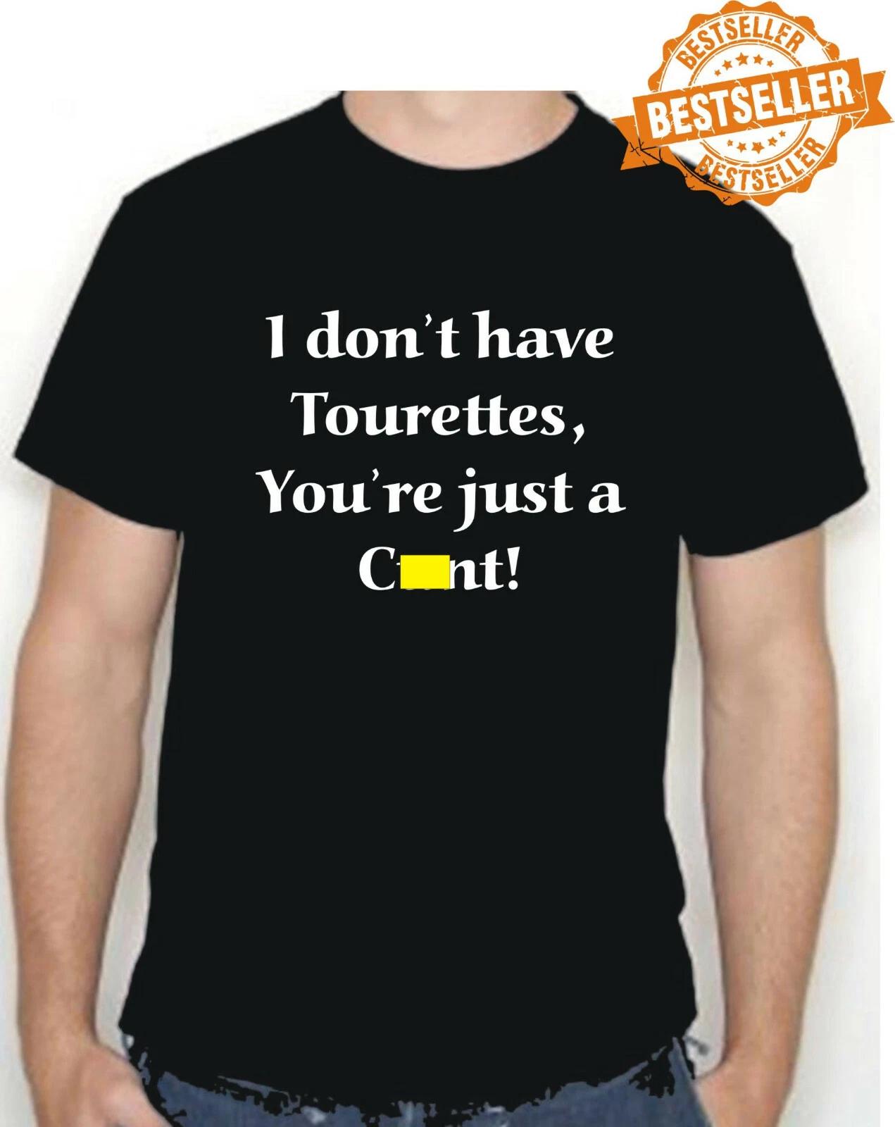 

I Don t Have Tourettes T-shirt / Tee / Swearing / Holiday / Party / Pub / S-XXL S