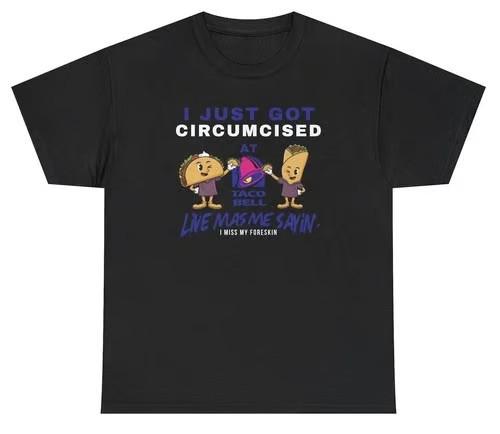 I Just Got Circumcised At Taco Bell T Shirt Funny Unhinged Fast Food Humor Tee L