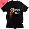 Funny Jesus I Saw That Meme Print Graphic Tshirt Unisex Unisex Tee Shirt Short Sleeve Creativity Casual Summer Shirt Streetwear Tops Unisex