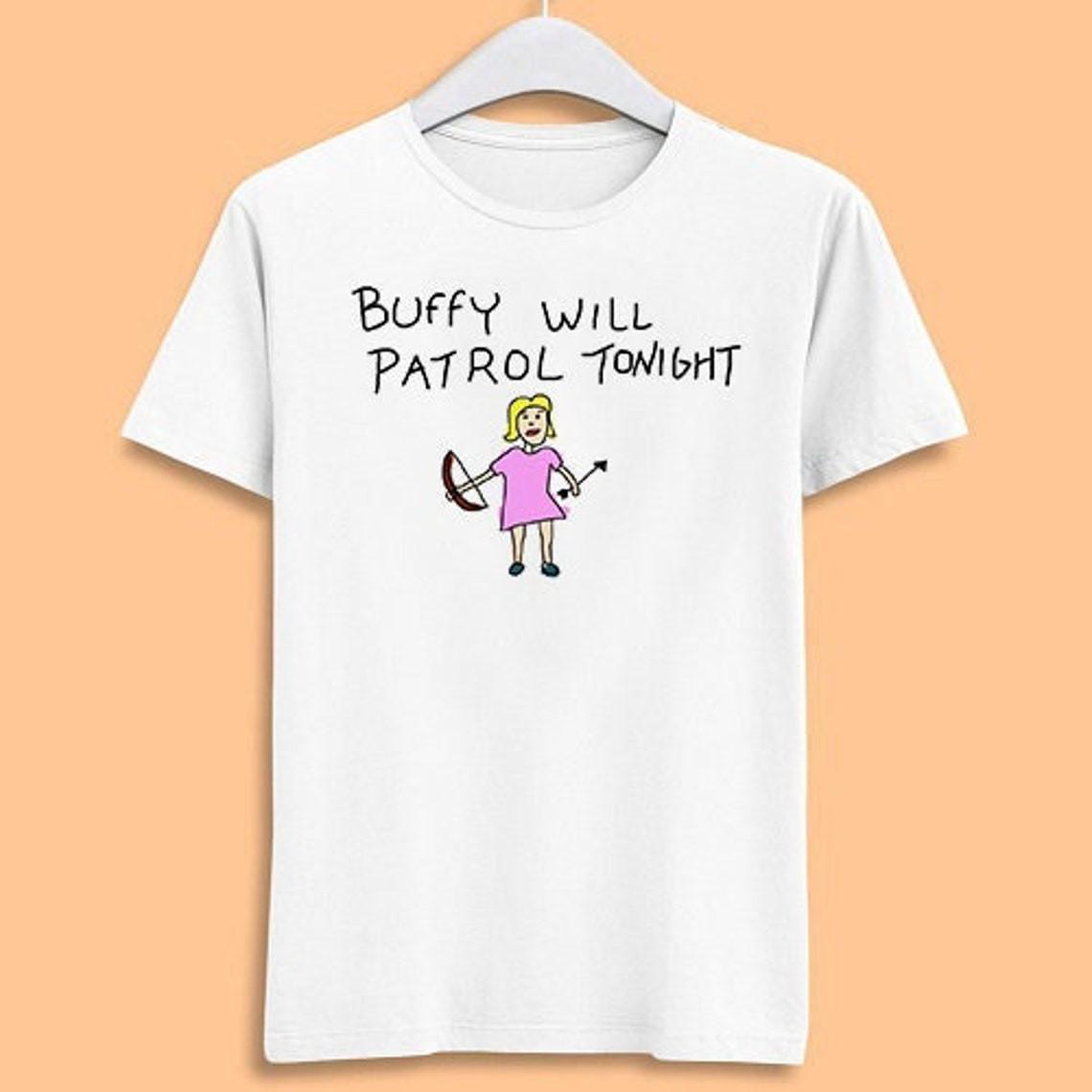 

Buffy Will Patrol Tonight T-Shirt Mens Womens Tees Top, The Vampire Funny Unisex shirt XL