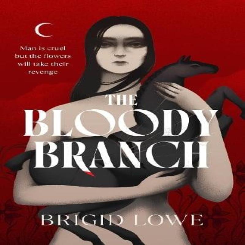 The Bloody Branch by Brigid Lowe Hardback Book 9781787305250