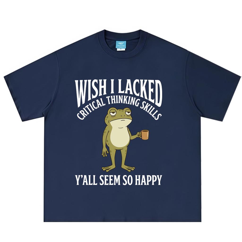 Wish I Lacked Critical Thinking Skills Yall Seem So Happy Funny Frog Meme Tshirt Unisex Unisex Cotton Loose Casual Summer Tshirts