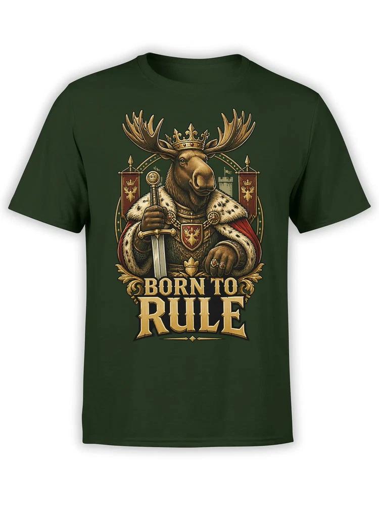 Moose Monarch Born To Rule TShirt Unisex S