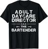 Adult Daycare Director A_k_a_ The Bartender Gifts Unisex T-Shirt