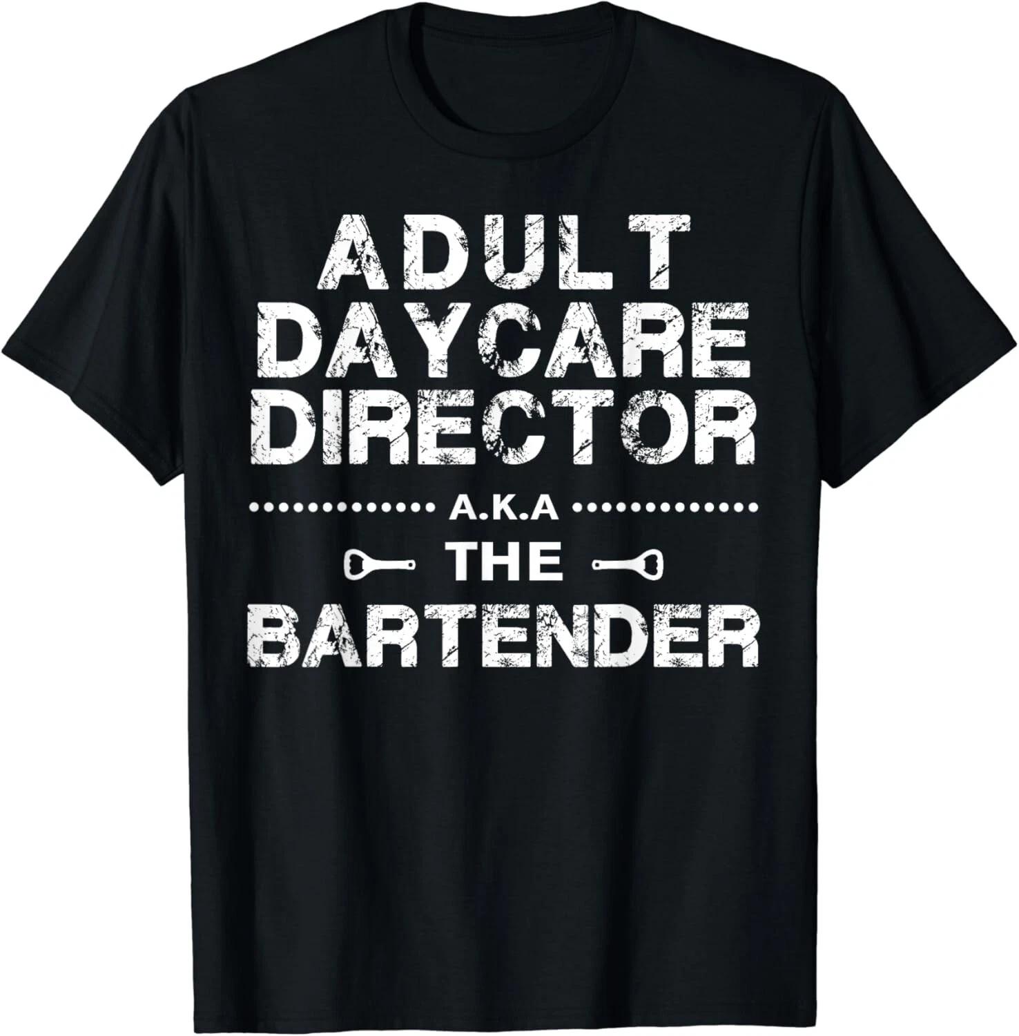 Adult Daycare Director a_k_a_ The Bartender Gifts Unisex T-Shirt S