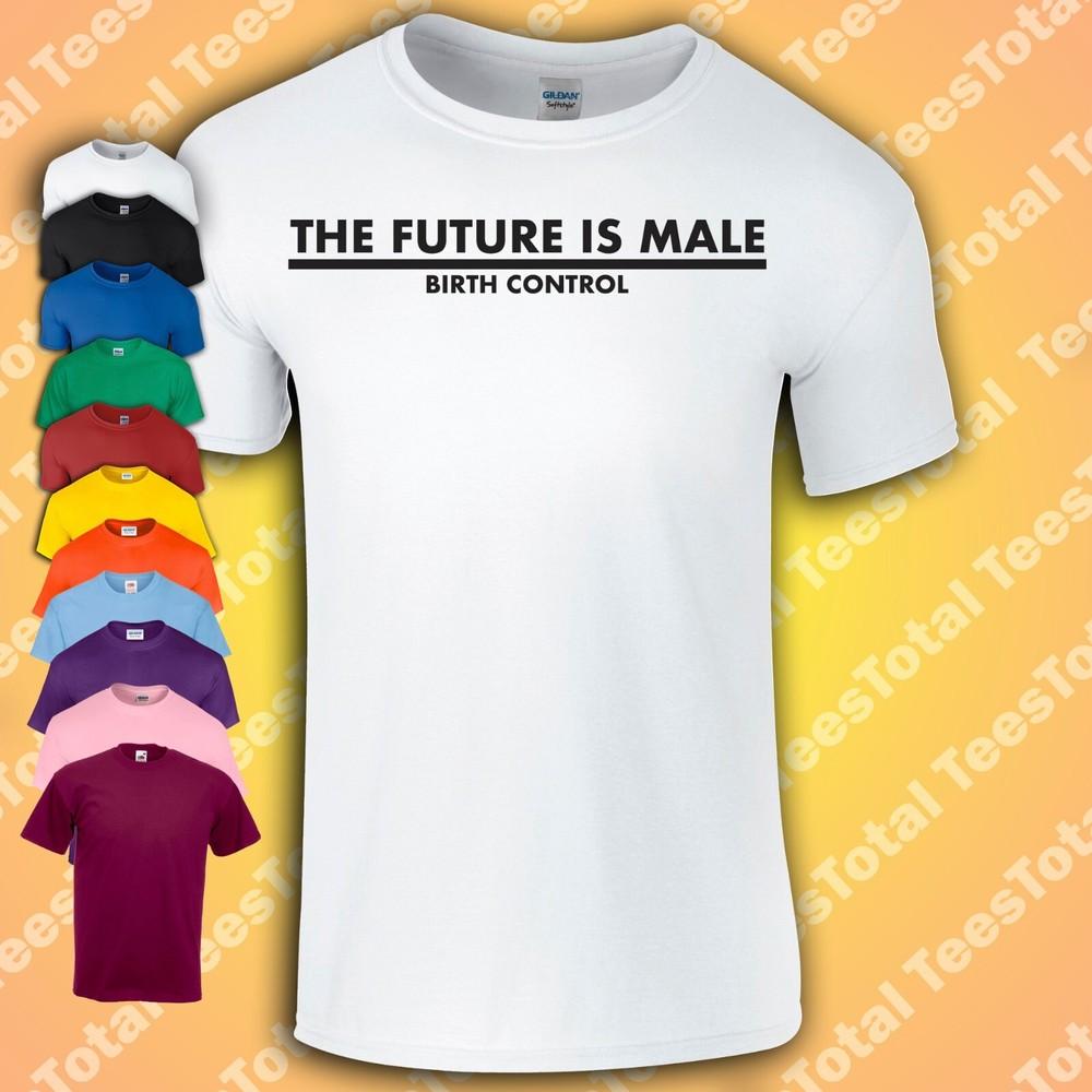 

The Future Is Male Birth Control T-Shirt | Funny | Feminist | Women | 3XL