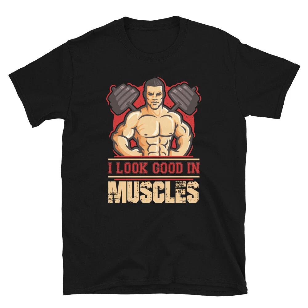 Weightlifting Strength Training I Look Good In Muscles T-Shirt M