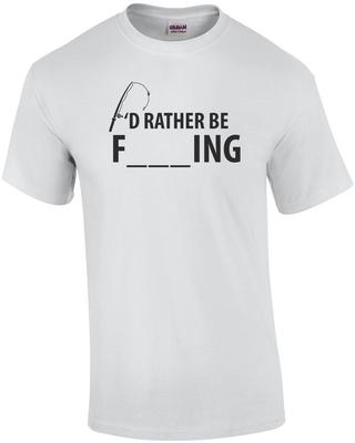 I'd Rather Be Fishing - Funny T-shirt
