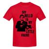 Unisex Tony Montana Scarface Say Hello To My Little Friend T Shirt Streetwear Big Size Oneck Cotton Custom Sleeve Unisex T Shirt