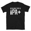 My Blood Type Is IPA Plus Beer Humor Alcohol Gift Short-Sleeve Unisex T-Shirt
