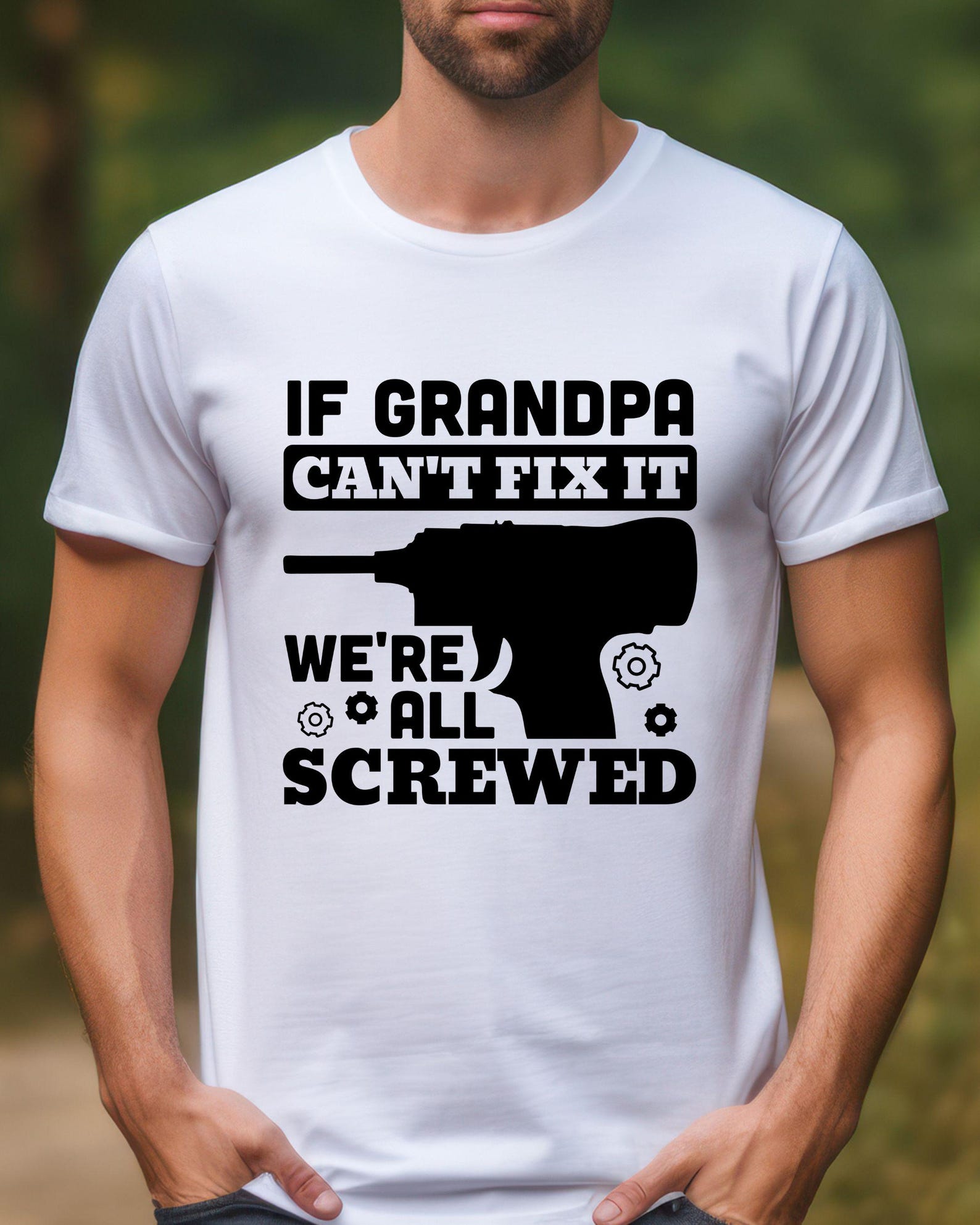 If Grandpa Can t Fix It We re All Screwed T-Shirt | Drill Graphic, DIY Grandpa, 6 colors S