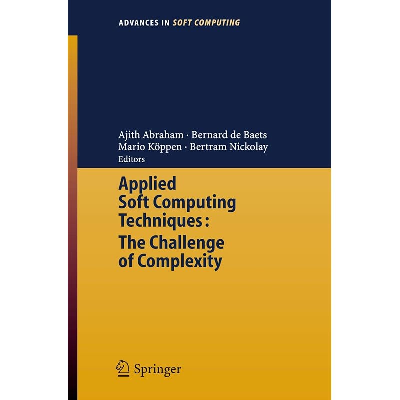 Applied Soft Computing Technologies: The Challenge of Complexity (Advances In Intelligent and Soft Computing, )
