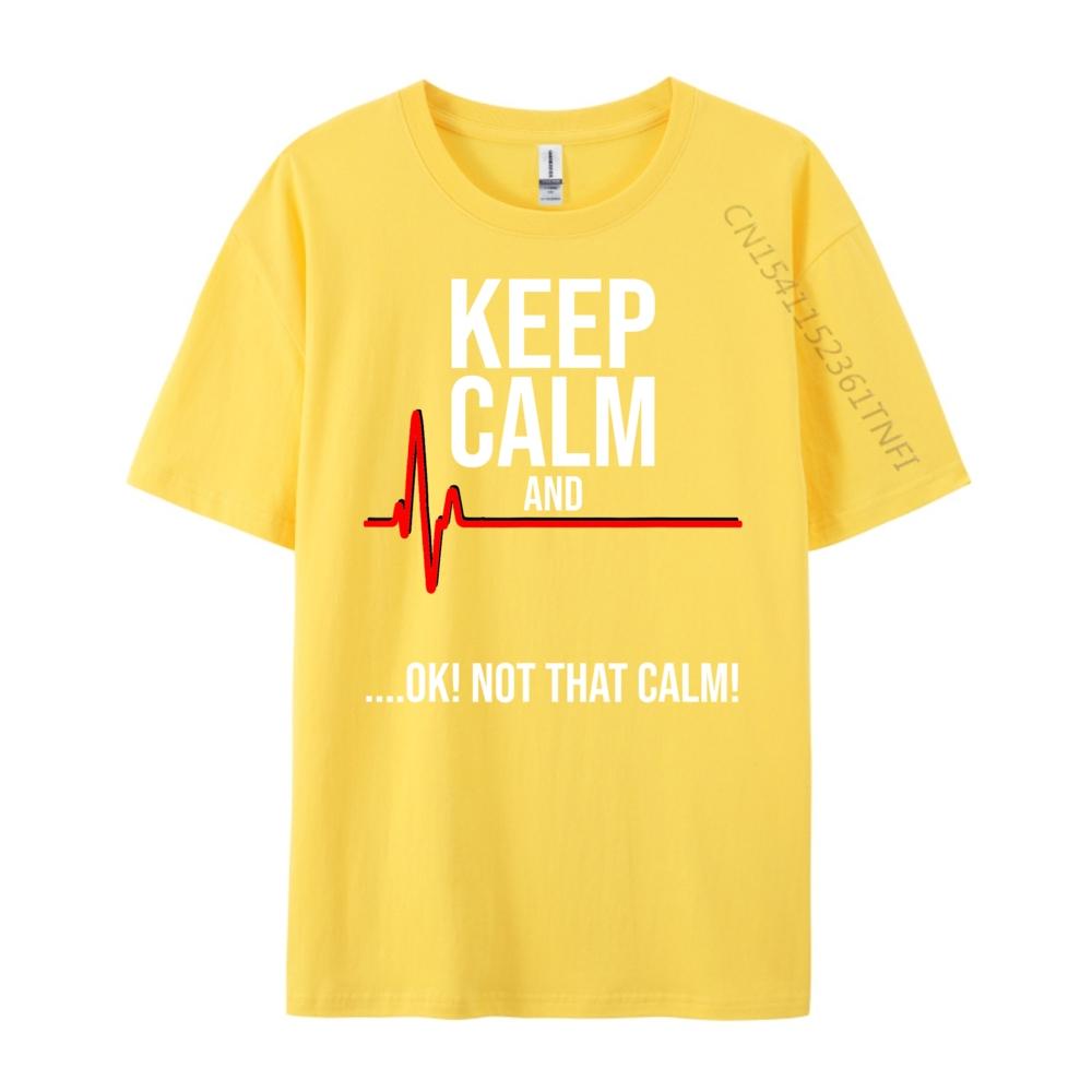 Keep Calm and Ok Not That Calm Funny Medical ECG Emergency Brand T Shirt Streetwear Tshirts St Patricks Day New Tshirts