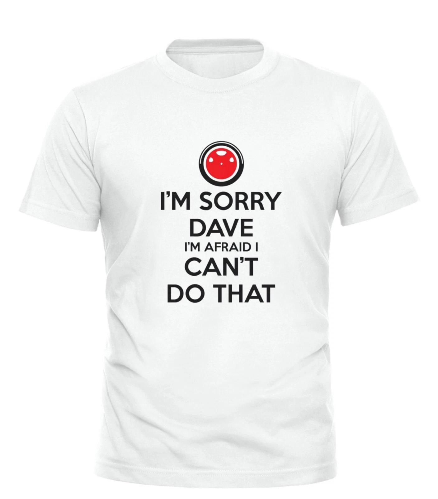 

I m Sorry Dave Hal 2001 A Space Odyssey T-Shirt | Stanley Kubrick | Sci Fi 4XL