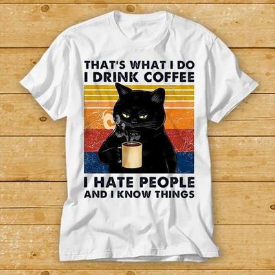 230 Gsm 100% Cotton That S What I Do I Drink Coffee I Hate People And I Know Things Black Cat T Shirt Gift Funny Style Design Limited Top Tee 2433