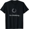 I'M Thinking ... Stand By, I'M Processing This .. Funny T-Shirt
