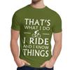 Natural Cotton What I Do I Ride And I Know Things T Shirt Men Harajuku Quality