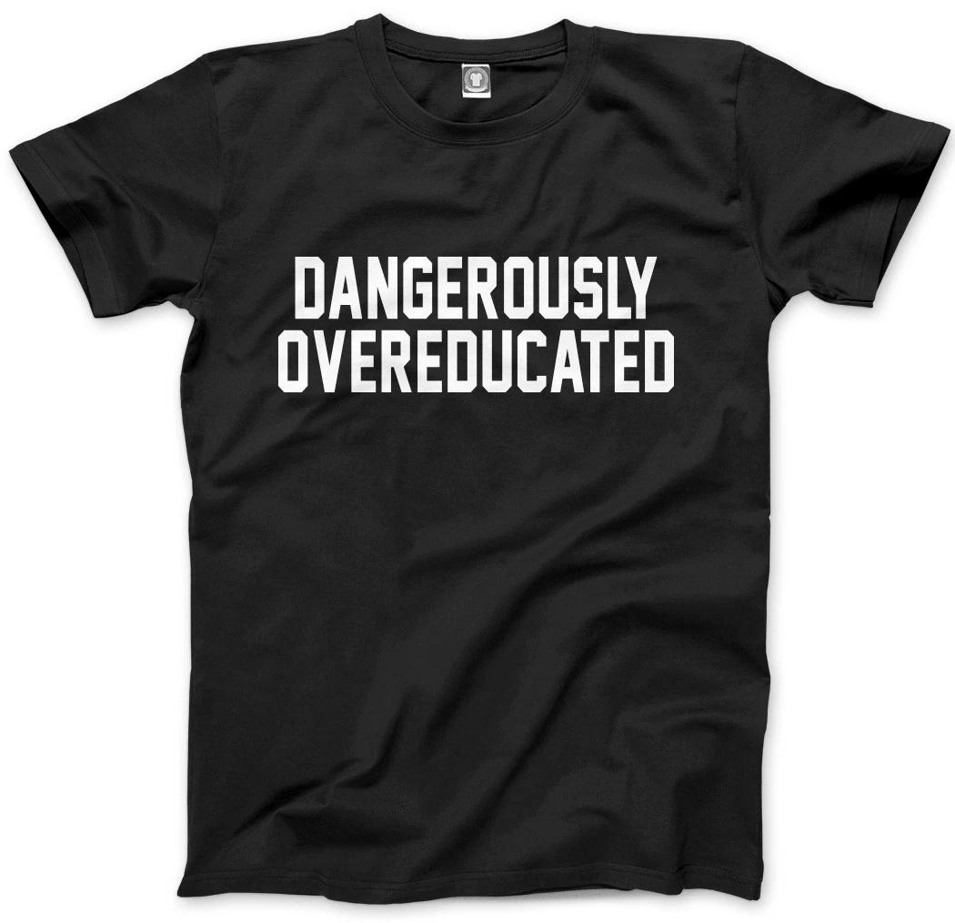 Dangerously Overeducated - University Graduate PHD Mens Unisex T-Shirt S