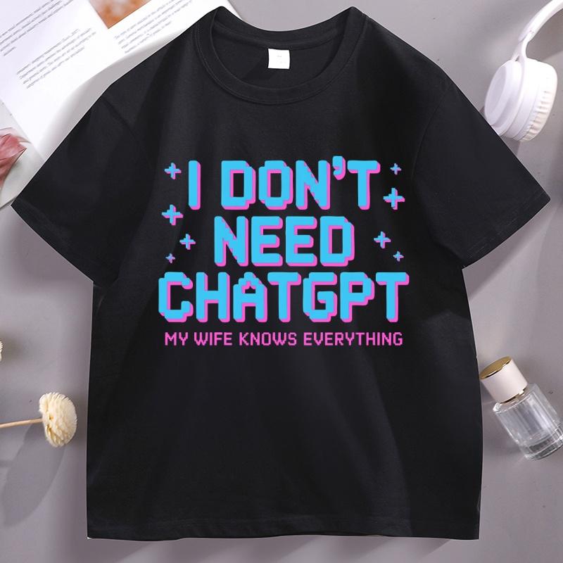 

I Dont Need ChatGPT My Wife Knows Everything Graphic T Shirts Unisex Humor Short Sleeve Top High Quality Streetwear Unisex 2XL