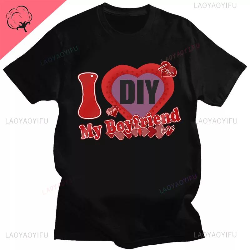 DIY CUSTOMIZE Printed Streetwear Couple T-shirt I Love My Boyfriend Girlfriend Customize Picture Cotton Tshirt Women Men Tops
