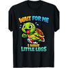 Wait for Me I Have Little Legs Funny Memes Tee T-Shirt.