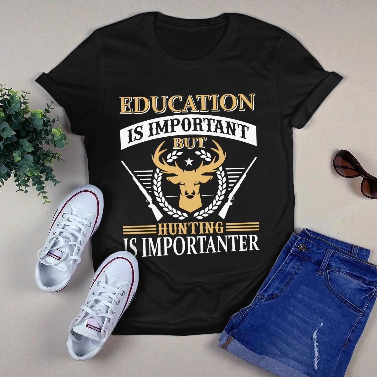 Education Is Important but Hunting Is More Important Men s and Women s T-shirts S