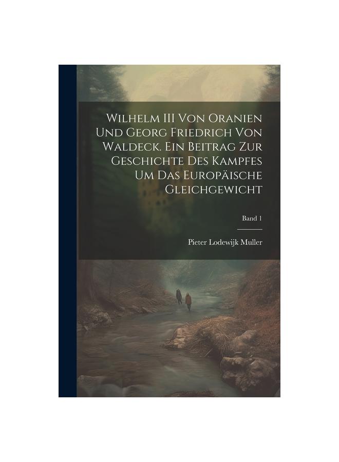 Kniha Wilhelm III Von Oranien Und Georg Friedrich Von Waldeck. Ein Beitrag Zur Geschichte Des Kampfes Um Das Europaische Gleichgewicht; Band 1