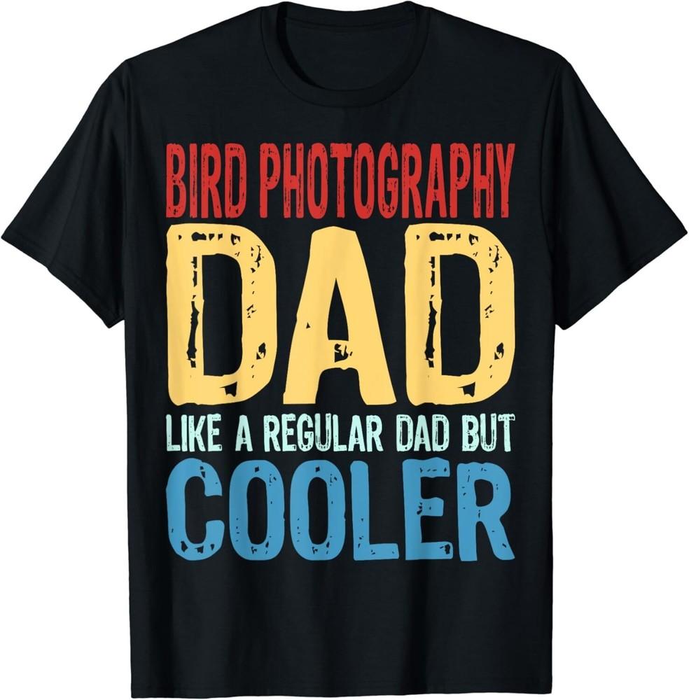 

Bird Photography Dad - Like a Regular Dad but Cooler Gift Unisex T-Shirt XL
