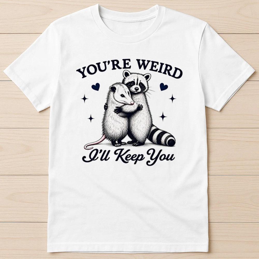 Youre Weird Ill Keep You Funny Raccoon Opossum Funny Gift Tee T Shirt 8096 S