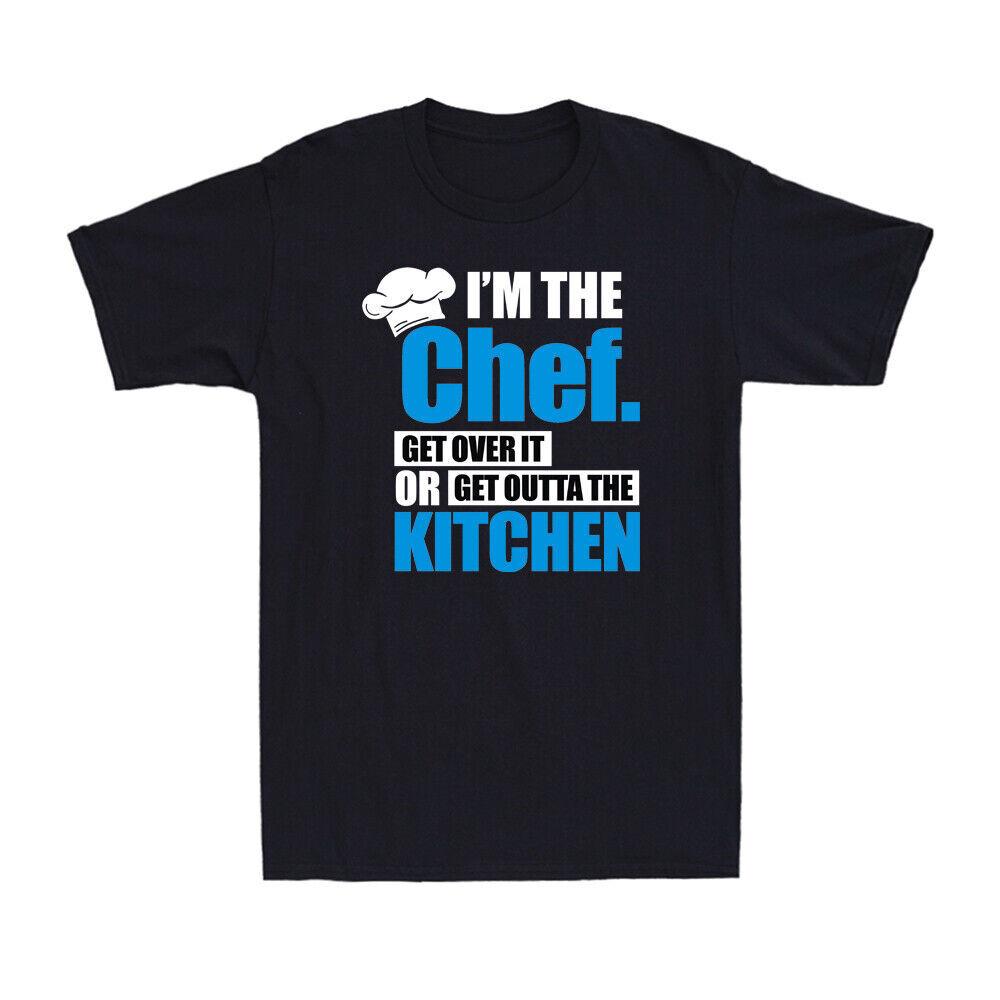 I m The Chef Get Over It Or Get Outta The Kitchen Funny Saying Men s T-Shirt L
