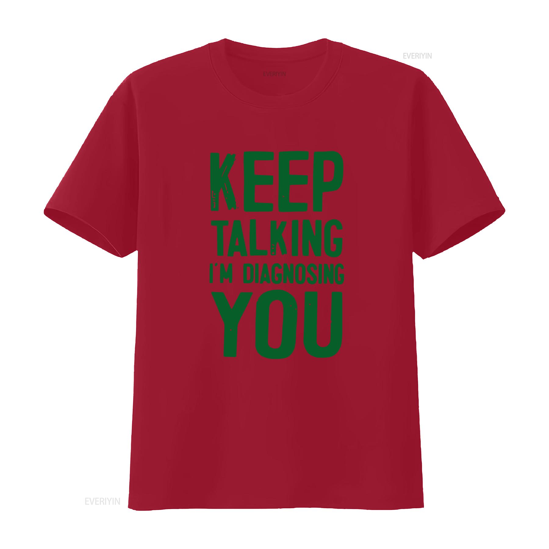 

Keep Talking Im Diagnosing You Funny T Shirt Trendy Print for Humorous Style vintage Washed Versatile graphic Comfortable S