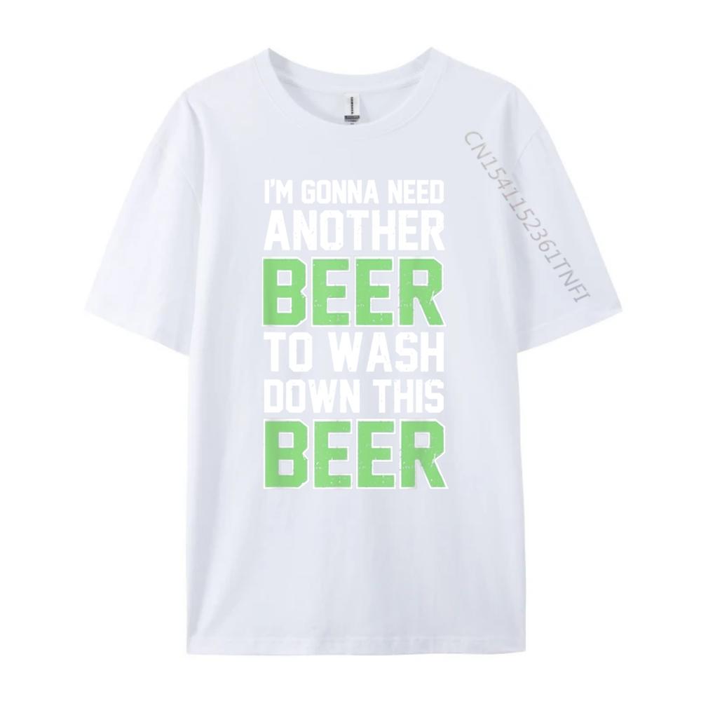 Im Gonna Need Another Beer To Wash Down This Beer Brand Clothing Luxury Brand T Shirts Character