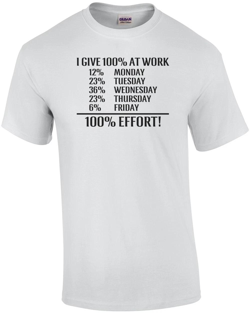 I Give 100% At Work Shirt L