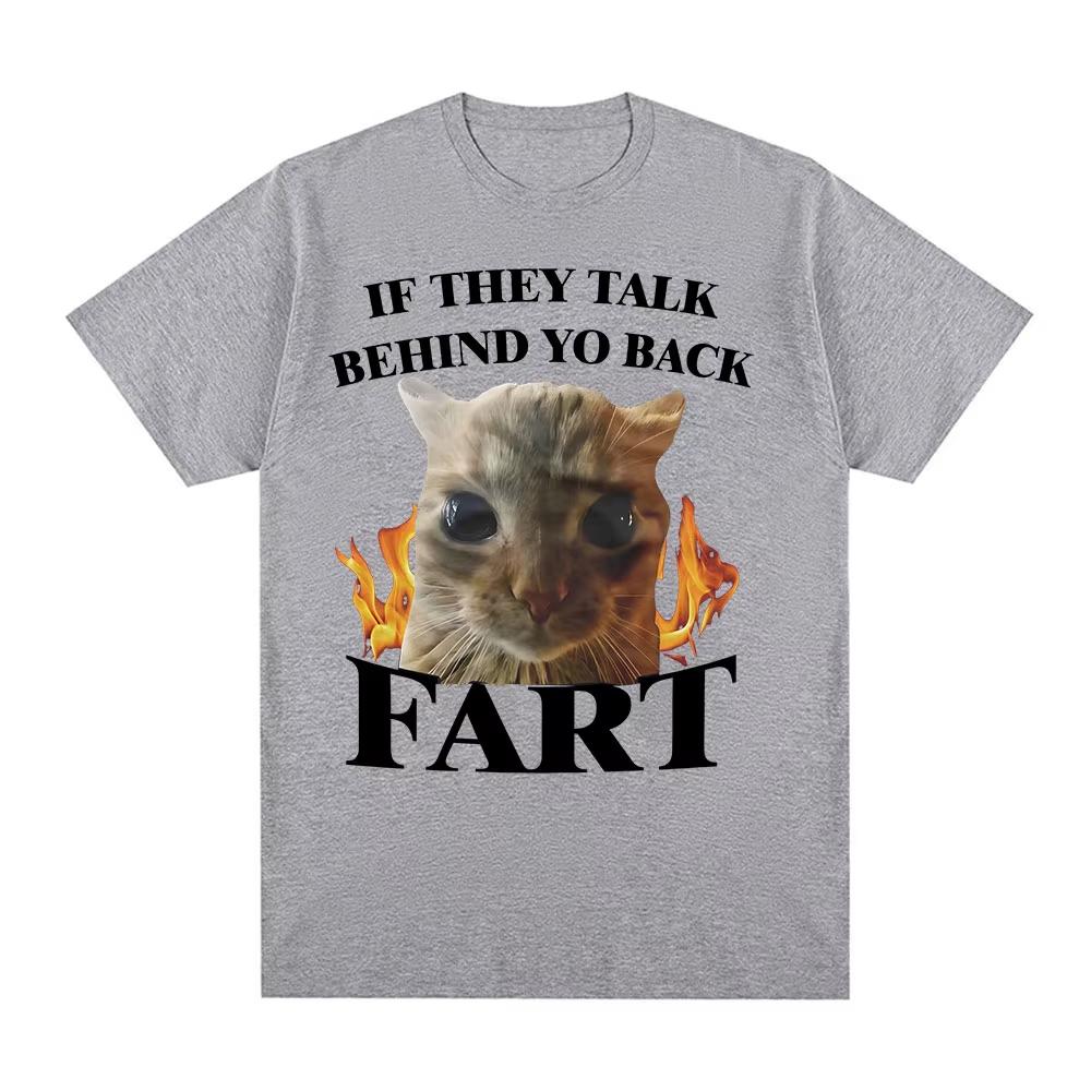 If They Talk Behind Yo Back Fart Funny Cat Meme TShirt Men Women Clothing Fashion Tshirts Cotton Casual Short Sleeve T Shirts
