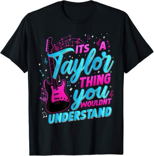 It's A Taylor Thing You Wouldn't Understand Taylor Swift Guitar Music T Shirt