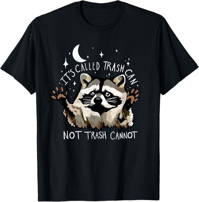 

It s Called Trash Can Not Trash Cannot Funny Racoon T-Shirt 2XL