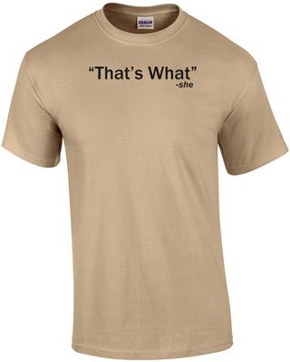 That's What - She Said Quote Funny Shirt