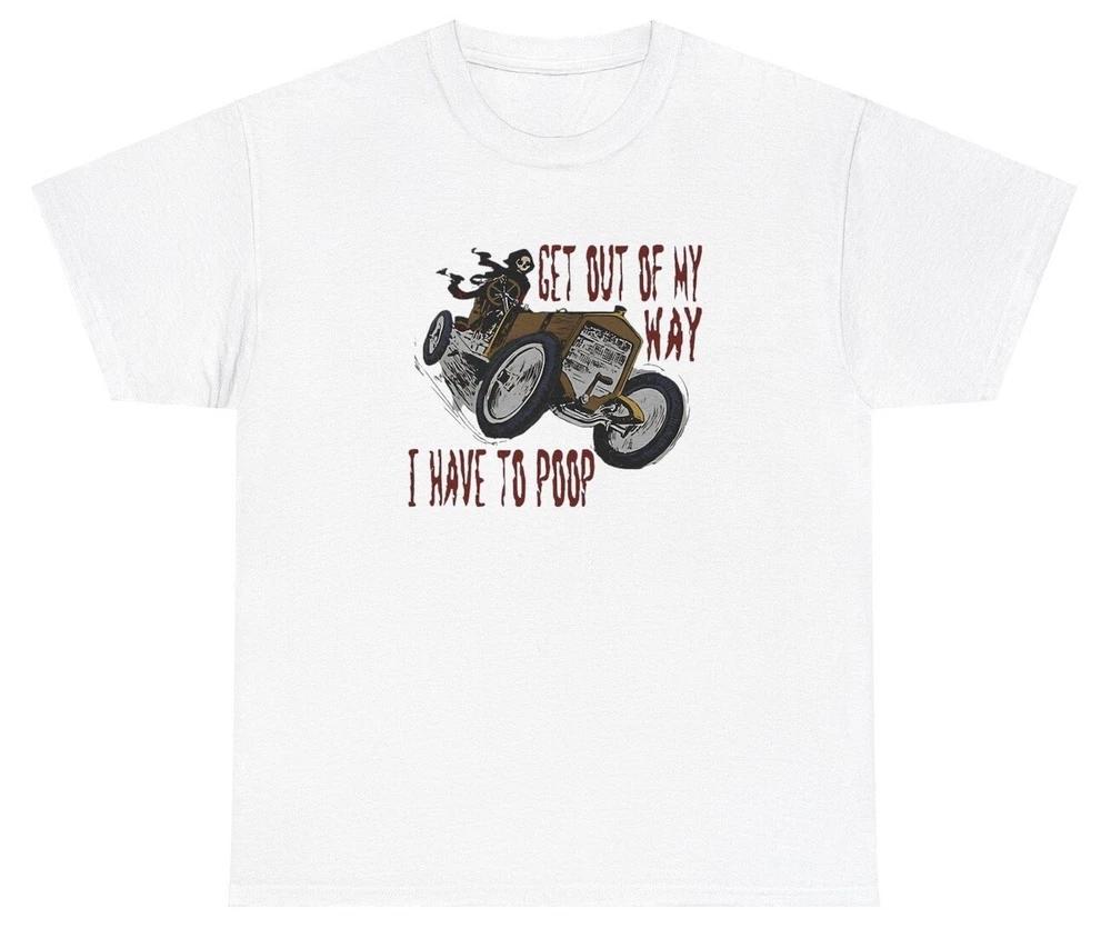 Get Out Of My Way I Have To Poop T Shirt Funny Hard Skeleton Ibs Silly Gen Z Tee S