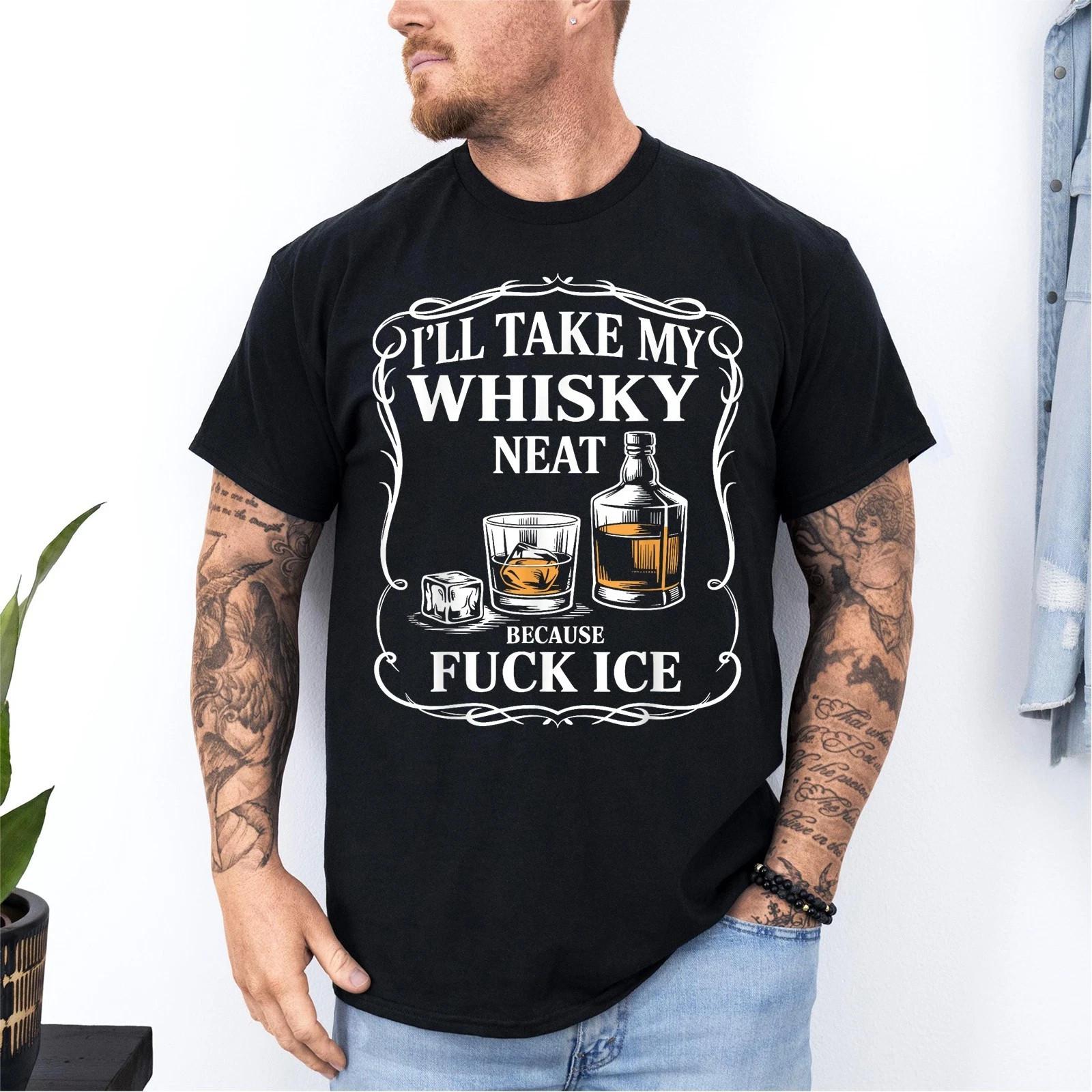 I ll Take My Whisky Neat Because Fck ICE Unisex Statement T-Shirt HOT TREND S разноцветный