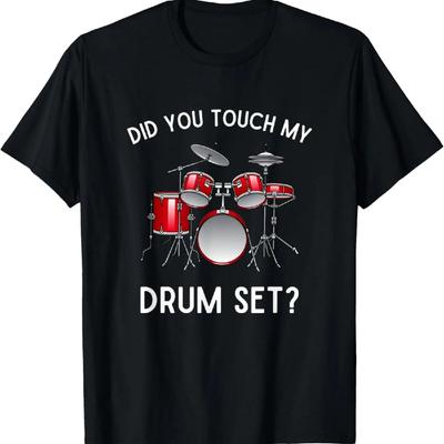 Did You Touch My Drum Set Shirt Funny Did You Touch Drum Set T-Shirt