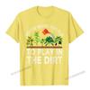 Youre Never Too Old To Play In The Dirt Funny Gardening TShirt Camisas Unisex Geek Tshirts Plain Cotton Unisexs Tops Tees Casual