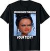 You Rushed Through Your Test Funny Test Day Teacher Meme T-Shirt