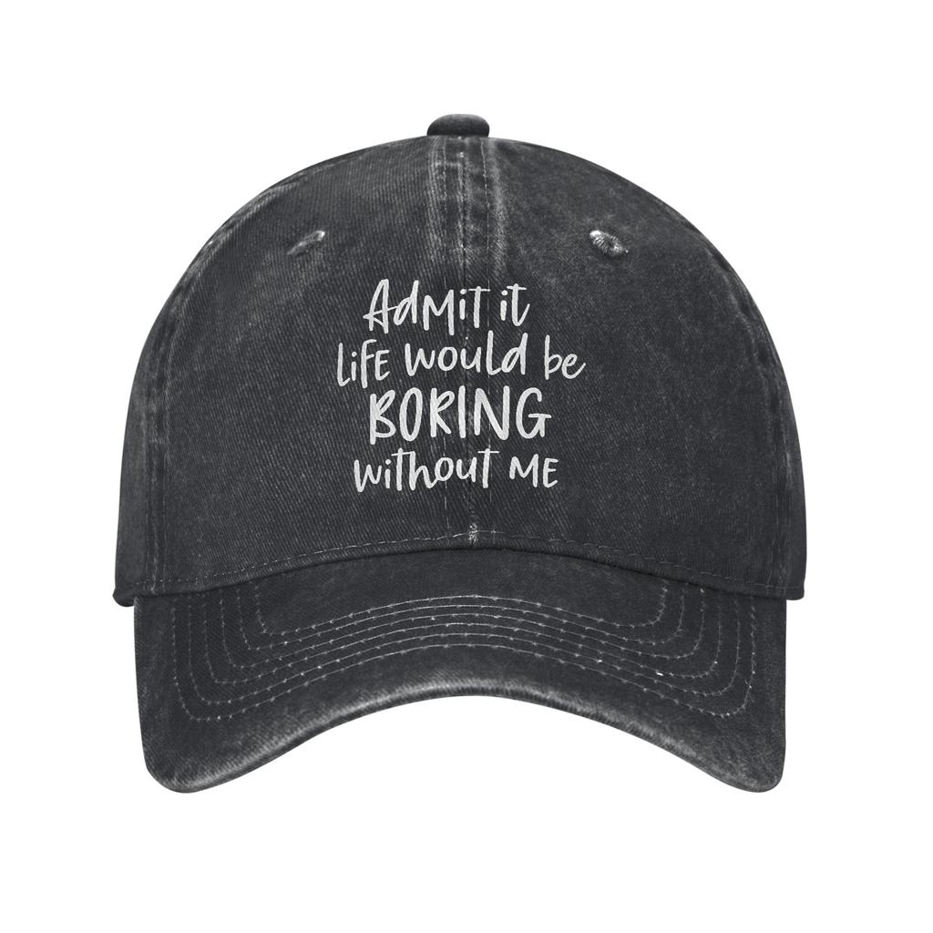 Admit It Life Would Be Boring Without Me Casual Baseball Cap For Unisex-Teens Spring Tennis Skate Hot Sale Snapback Cap