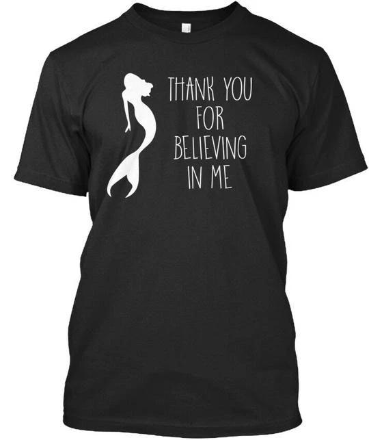 

Mermaid Thank You For Believing In Me TTshirt Made in the USA Size S to 5XL XL