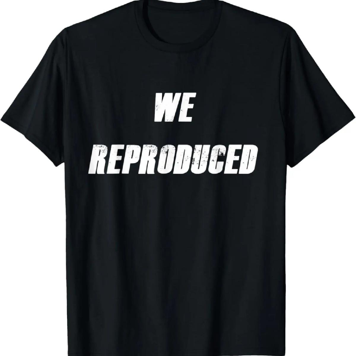 

Funny New Dad design for expecting mothers - WE REPRODUCED T-Shirt XXXXXL різнокольоровий